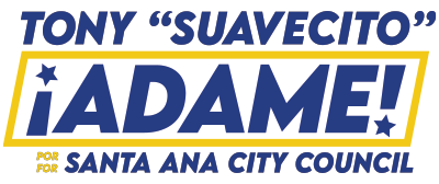 Text reading: Tony "Suavecito" Adame for Santa Ana City Council